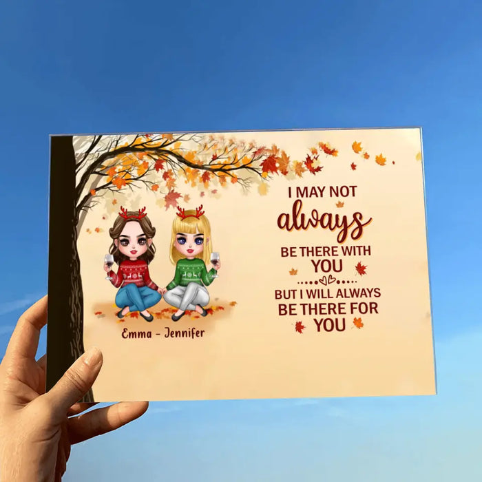 Custom Personalized Besties Acrylic Plaque - Christmas Gift Idea for Besties/Sisters - I May Not Always Be There With You