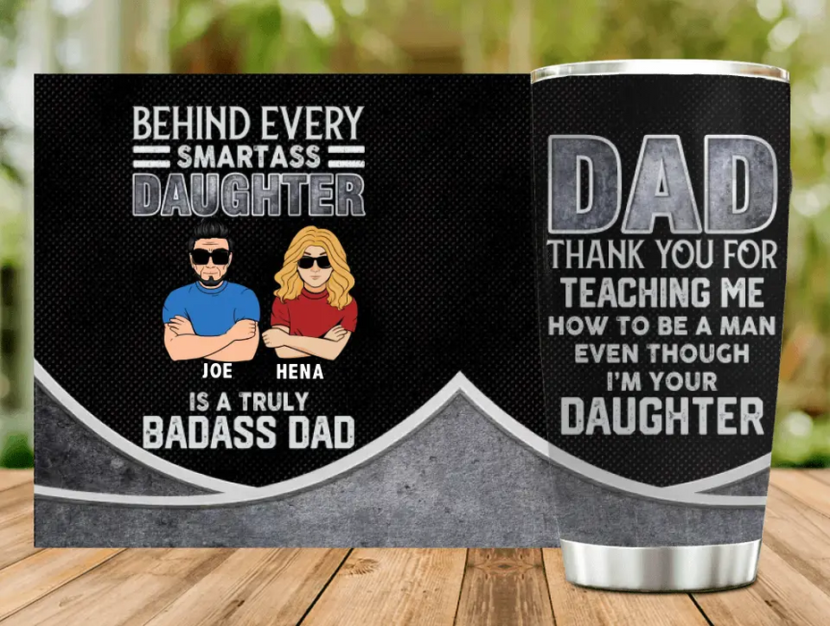 Custom Personalized Dad & Daughter Tumbler - Gift Idea for Dad/Father's Day From Daughter - Behind Every Smartass Daughter Is A Truly Badass Dad