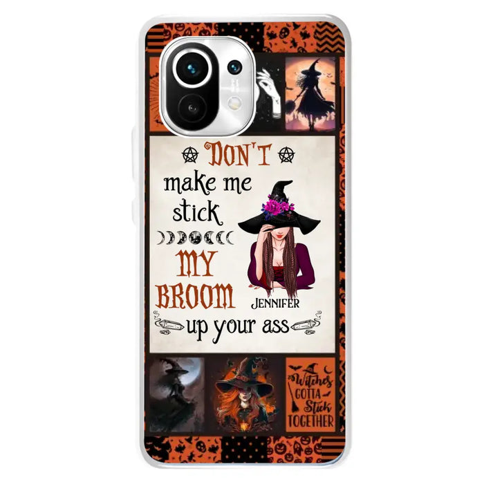 Personalized Witch Phone Case - Halloween Gift Idea For Witch Lovers - Don't Make Me Stick My Broom Up Your Ass - Case For Oppo/Xiaomi/Huawei