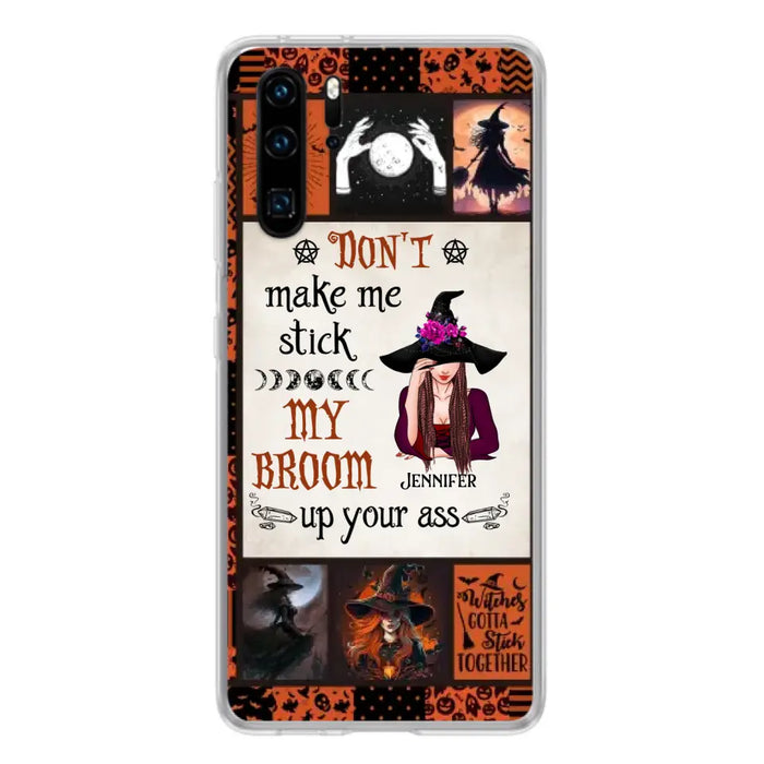 Personalized Witch Phone Case - Halloween Gift Idea For Witch Lovers - Don't Make Me Stick My Broom Up Your Ass - Case For Oppo/Xiaomi/Huawei