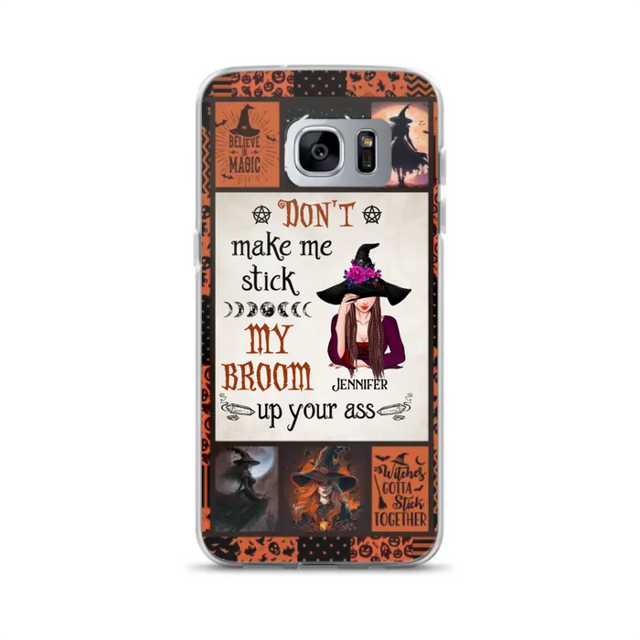 Personalized Witch Phone Case - Halloween Gift Idea For Witch Lovers - Don't Make Me Stick My Broom Up Your Ass - Case For iPhone/Samsung