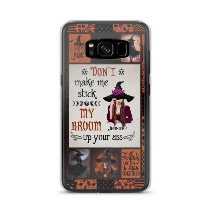 Personalized Witch Phone Case - Halloween Gift Idea For Witch Lovers - Don't Make Me Stick My Broom Up Your Ass - Case For iPhone/Samsung