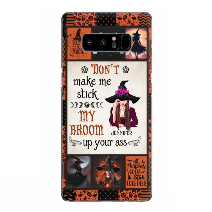 Personalized Witch Phone Case - Halloween Gift Idea For Witch Lovers - Don't Make Me Stick My Broom Up Your Ass - Case For iPhone/Samsung