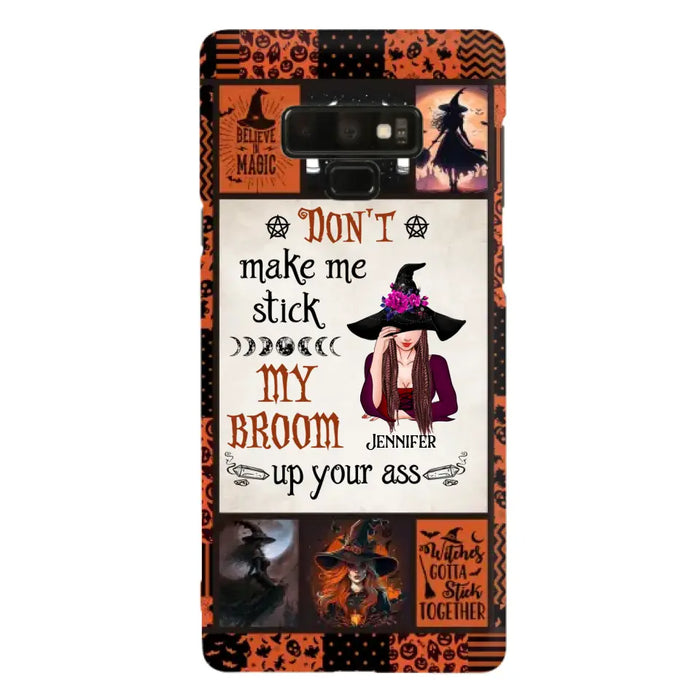 Personalized Witch Phone Case - Halloween Gift Idea For Witch Lovers - Don't Make Me Stick My Broom Up Your Ass - Case For iPhone/Samsung