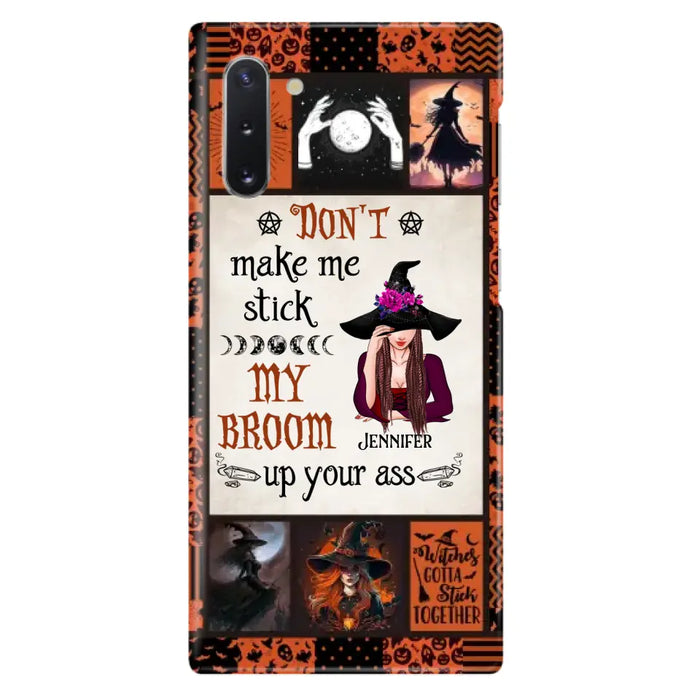 Personalized Witch Phone Case - Halloween Gift Idea For Witch Lovers - Don't Make Me Stick My Broom Up Your Ass - Case For iPhone/Samsung