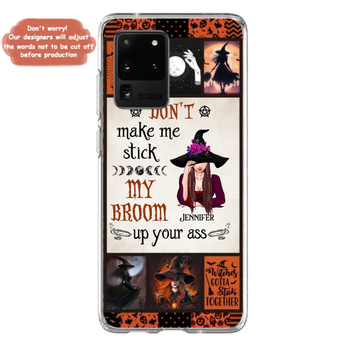 Personalized Witch Phone Case - Halloween Gift Idea For Witch Lovers - Don't Make Me Stick My Broom Up Your Ass - Case For iPhone/Samsung