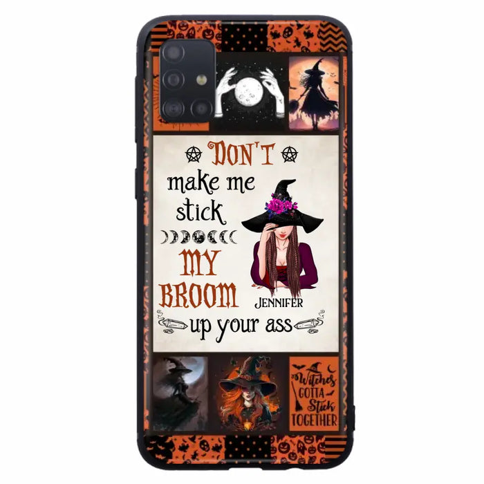 Personalized Witch Phone Case - Halloween Gift Idea For Witch Lovers - Don't Make Me Stick My Broom Up Your Ass - Case For iPhone/Samsung