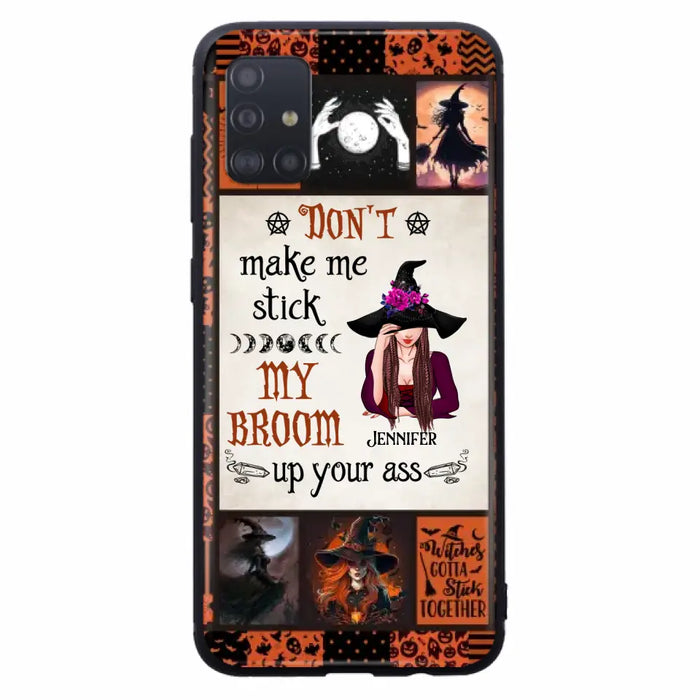 Personalized Witch Phone Case - Halloween Gift Idea For Witch Lovers - Don't Make Me Stick My Broom Up Your Ass - Case For iPhone/Samsung