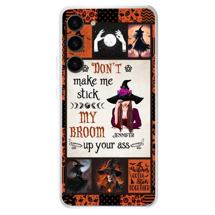 Personalized Witch Phone Case - Halloween Gift Idea For Witch Lovers - Don't Make Me Stick My Broom Up Your Ass - Case For iPhone/Samsung