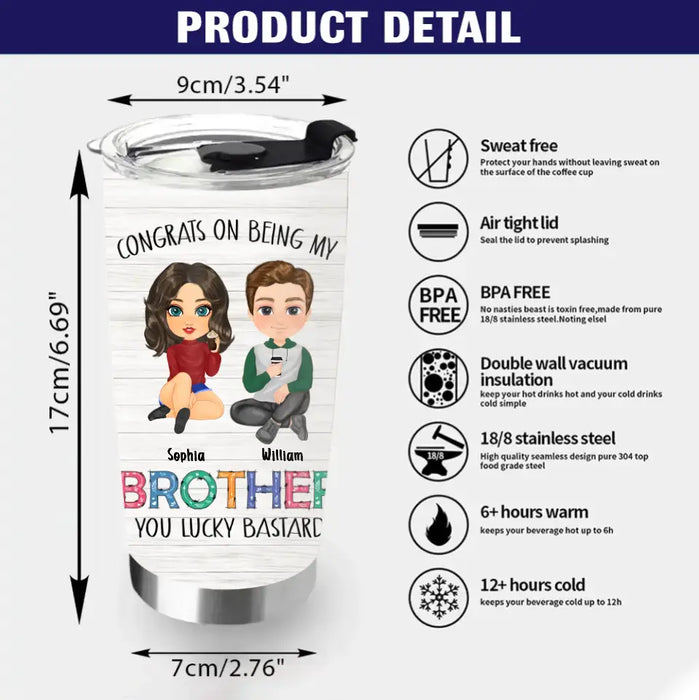 Congrats On Being My Brother - Personalized Tumbler 20oz - Gift Idea From Sister To Brother