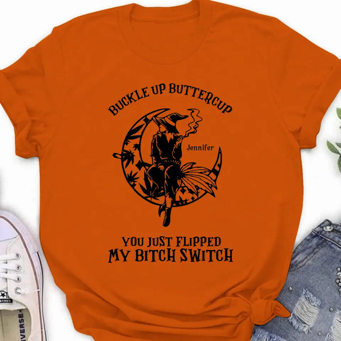 Buckle Up Buttercup You Just Flipped My Bitch Switch - Personalized Witch Unisex T-shirt/ Long Sleeve/ Sweatshirt/ Hoodie - Gift Idea For Halloween/ Witch