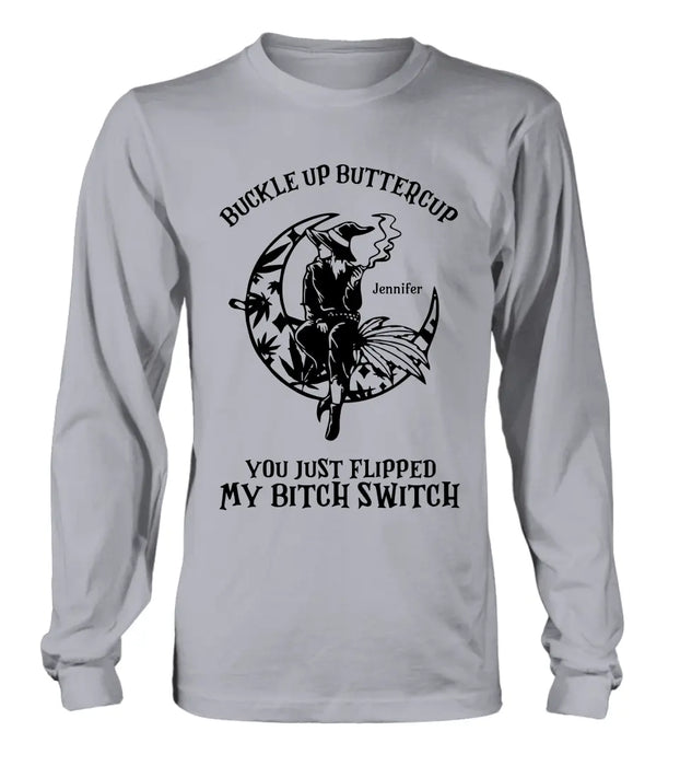 Buckle Up Buttercup You Just Flipped My Bitch Switch - Personalized Witch Unisex T-shirt/ Long Sleeve/ Sweatshirt/ Hoodie - Gift Idea For Halloween/ Witch