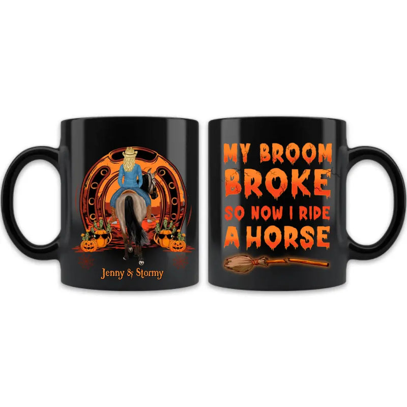 Personalized Horse Coffee Mug - Halloween Gift Idea for Horse Lovers - My Broom Broke So Now I Ride A Horse
