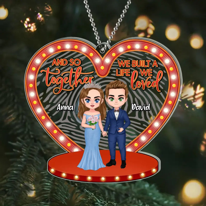 Personalized Wedding Acrylic Ornament - Anniversary/Wedding/Christmas Gift Idea for Couple - And So Together We Built A Life We Loved