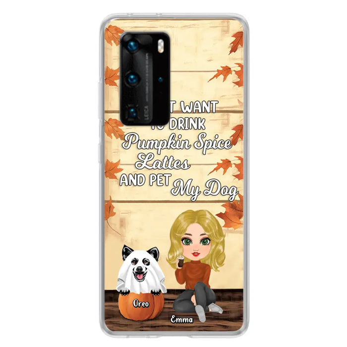 Custom Personalized Girl Dog/Cat Phone Case - Upto 5 Pets - Autumn Gift For Dog/Cat Lover - I Just Want To Drink Pumpkin Spice Lattes And Pet My Dogs - Case For Xiaomi/ Oppo/ Huawei