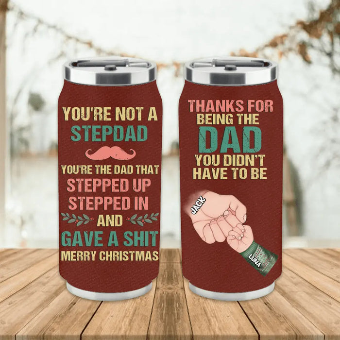 Custom Personalized Not A Stepdad Soda Can Tumbler - Christmas Gift Idea For Bonus/Step Dad - Upto 6 Kids - Thanks For Being The Dad You Didn't Have To Be