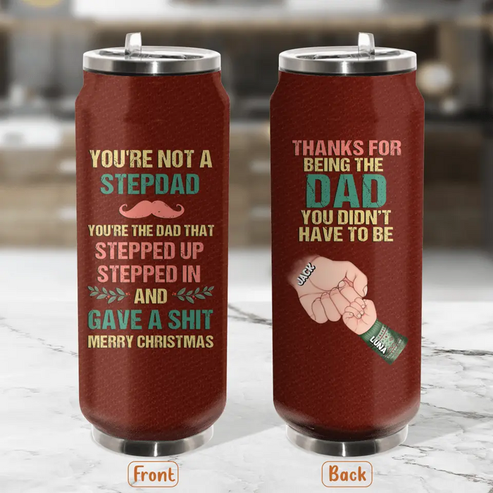 Custom Personalized Not A Stepdad Soda Can Tumbler - Christmas Gift Idea For Bonus/Step Dad - Upto 6 Kids - Thanks For Being The Dad You Didn't Have To Be