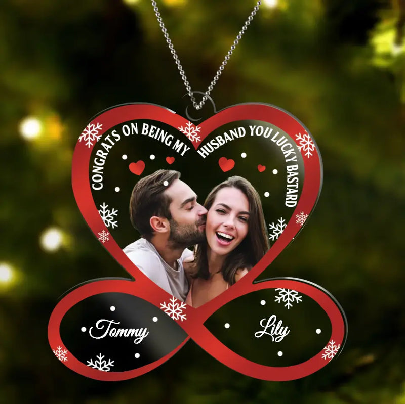 Personalized Couple Acrylic Ornament - Upload Photo - Christmas Gift Idea For Couple - Gift To Her/Him - Congrats On Being My Husband You Lucky Bastard