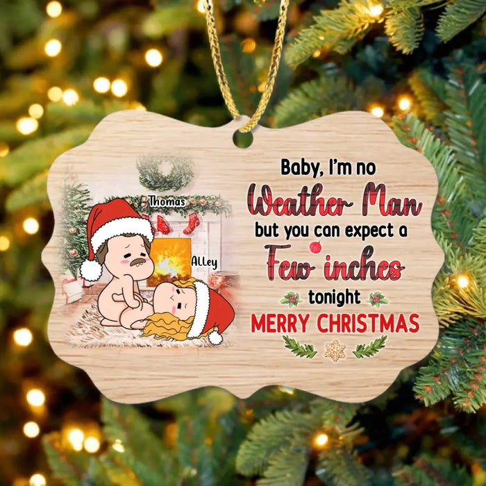 Custom Personalized Funny Couple Rectangle Wooden Ornament - Christmas Gift Idea For Couple/ Gift To Her - I'm No Weather Man But You Can Expect A Few Inches Tonight