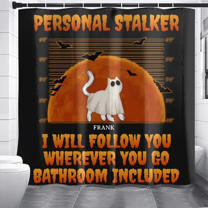Personalized Halloween Cat Boo Shower Curtain - Halloween Gift For Cat Lover - Up to 4 Cats - Personal Stalker I Will Follow You Wherever You Go