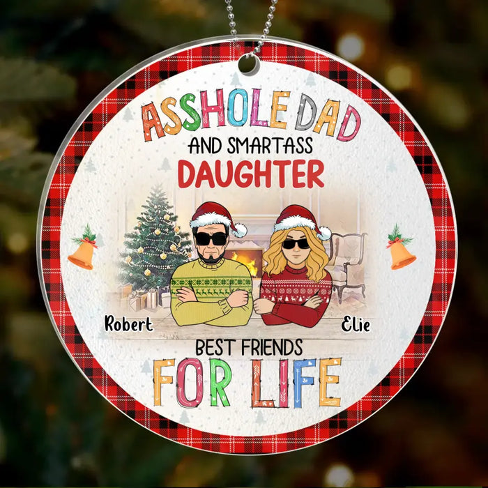 Custom Personalized Father & Daughter Acrylic Ornament - Christmas Gift Idea For Daughter/ Dad - Asshole Dad And Smartass Daughter Best Friends For Life