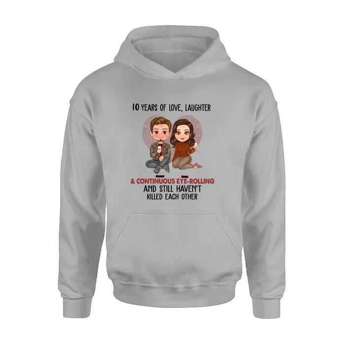 Custom Personalized Couple Shirt/Hoodie - Anniversary/Wedding/Christmas Gift Idea for Couple - Years Of Love Laughter & Continuous Eye-rolling And Still Haven't Killed Each Other