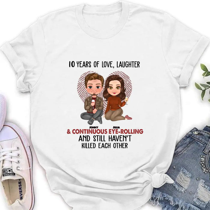 Custom Personalized Couple Shirt/Hoodie - Anniversary/Wedding/Christmas Gift Idea for Couple - Years Of Love Laughter & Continuous Eye-rolling And Still Haven't Killed Each Other