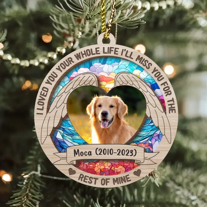 Custom Personalized Memorial Pet Photo Acrylic/Wooden Ornament - Memorial Gift Idea for Christmas - I Loved You Your Whole Life I'll Miss You For The Rest Of Mine