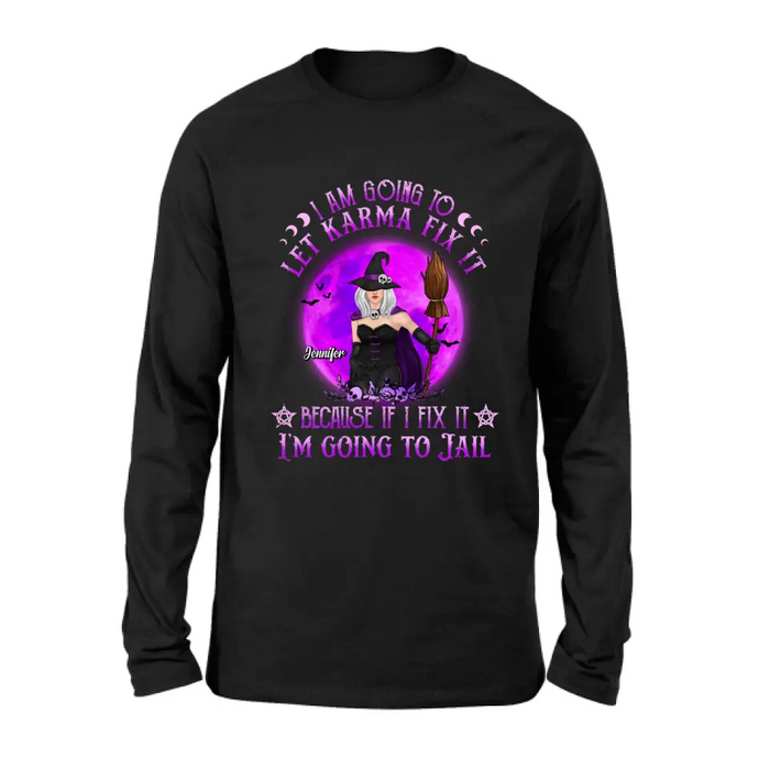 Personalized Witch Unisex T-shirt/ Sweatshirt/ Long Sleeve/ Hoodie - Gift Idea For Halloween/ Witch/ Wife - I Am Going To Let Karma Fix It