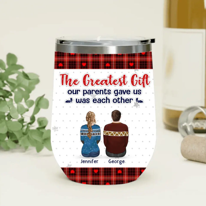 Custom Personalized Brothers Sisters Wine Tumbler - Upto 10 People - Christmas Gift Idea For Siblings/ Family - The Greatest Gift Our Parents Gave Us Was Each Other