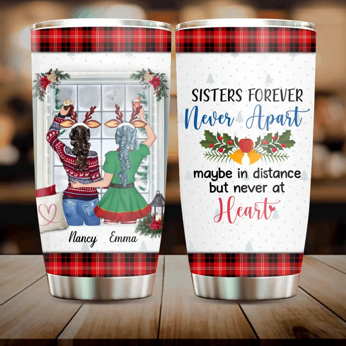 Custom Personalized Sister Tumbler - Christmas Gift Idea for Sisters/Friends/Besties - Sisters Forever Never Apart Maybe In Distance But Never At Heart