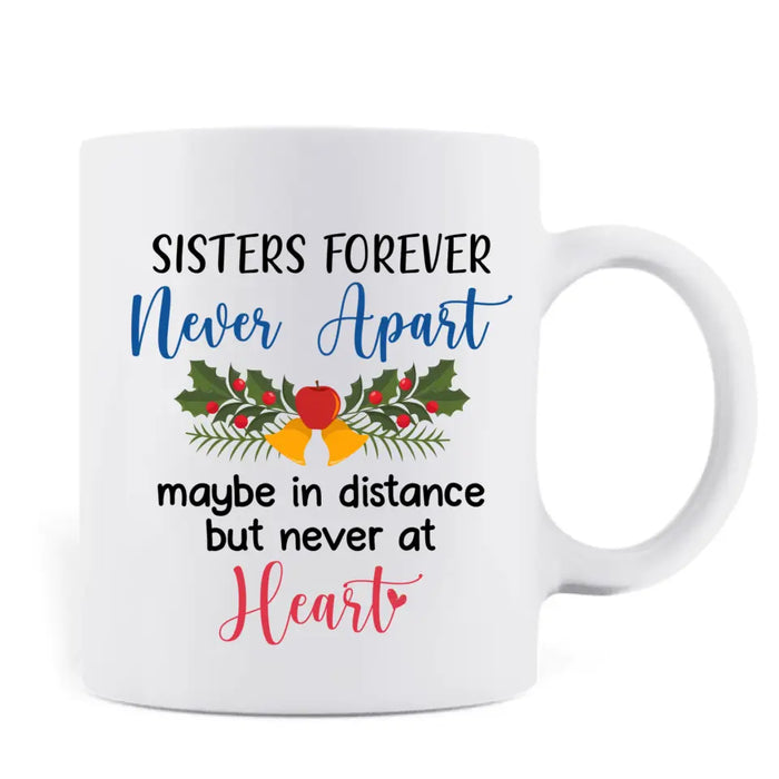 Custom Personalized Sister Coffee Mug - Christmas Gift Idea for Sisters/Friends/Besties - Sisters Forever Never Apart Maybe In Distance But Never At Heart