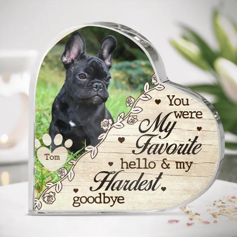 Personalized Pet Memorial Acrylic Plaque - Upload Pet Photo - You Were My Favorite Hello & My Hardest Goodbye