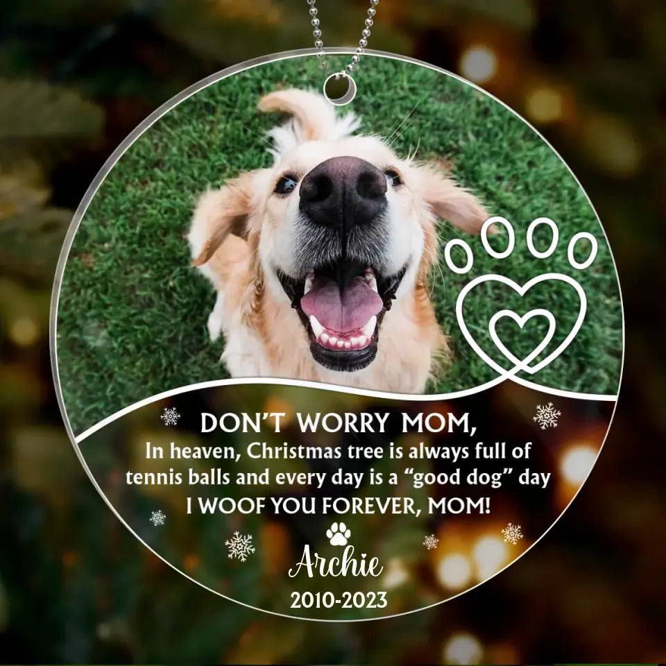 Personalized Memorial Dog Acrylic Ornament - Upload Photo Christmas Gift Idea For Dog Owner Dont Worry Mom I Woof You Forever