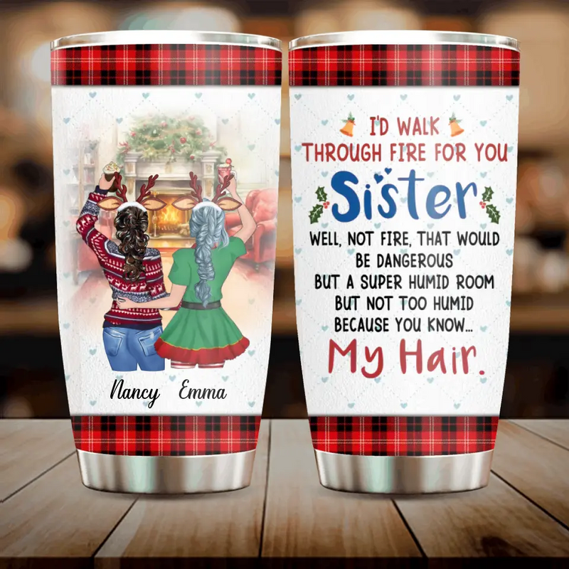 Personalized Sister Tumbler - Christmas Gift Idea for Sisters/Friends/Besties - I'd Walk Through Fire For You Sister