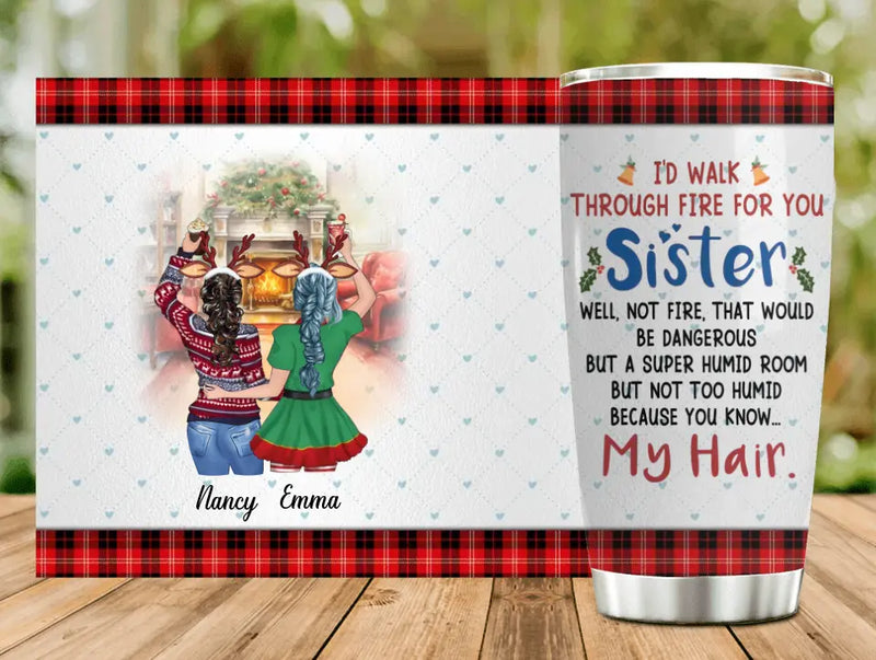 Personalized Sister Tumbler - Christmas Gift Idea for Sisters/Friends/Besties - I'd Walk Through Fire For You Sister