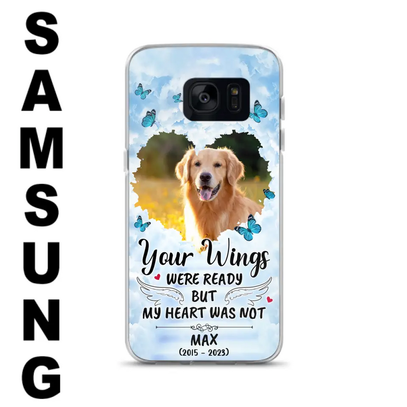 Personalized Memorial iPhone/Samsung Case - Upload Photo - Memorial Gift Idea For Family Member/Pet Lover - Your Wings Were Ready But My Heart Was Not