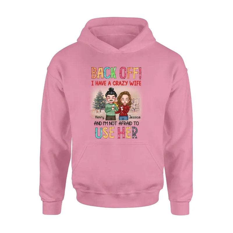 Personalized Couple Shirt/Hoodie - Anniversary/Wedding/Christmas Gift Idea for Couple - Back Off I Have A Crazy Wife And I'm Not Afraid To Use Her