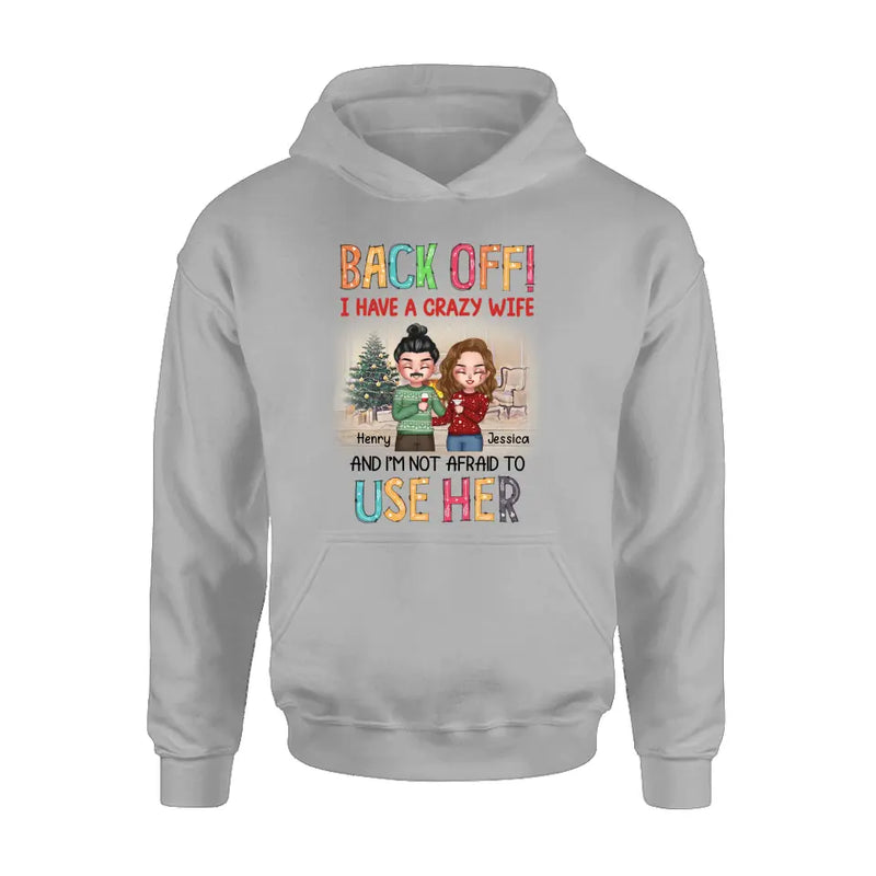 Personalized Couple Shirt/Hoodie - Anniversary/Wedding/Christmas Gift Idea for Couple - Back Off I Have A Crazy Wife And I'm Not Afraid To Use Her