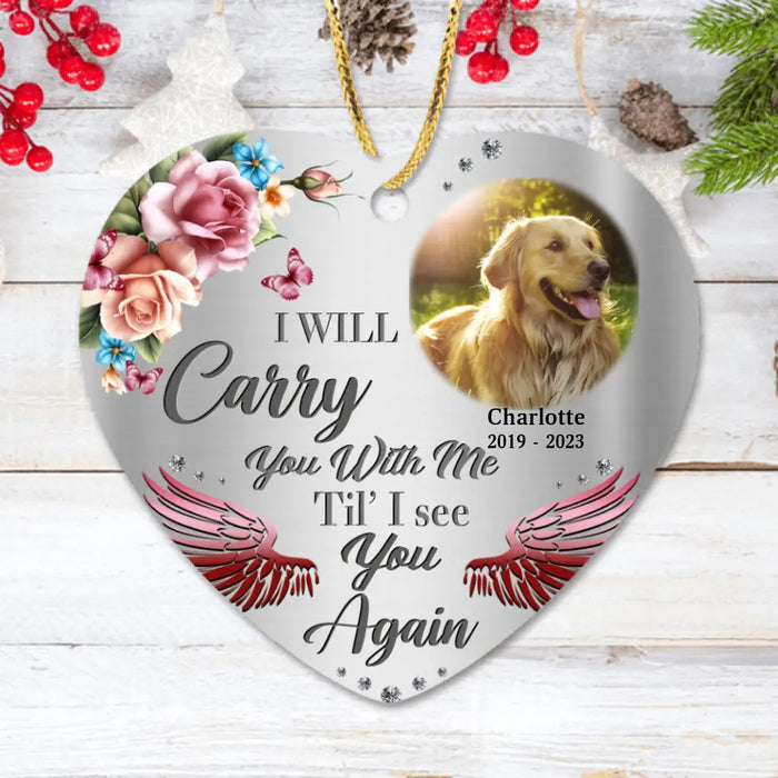 Custom Memorial Dog Heart Ornament - Upload Photo - Memorial Gift Idea For Dog Owners - I Will Carry You With Me Til' I See You Again