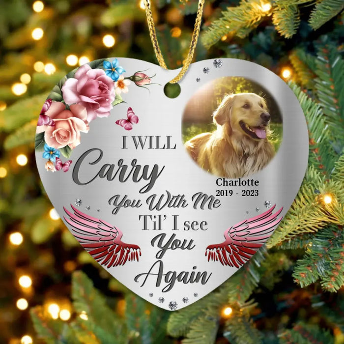 Custom Memorial Dog Heart Ornament - Upload Photo - Memorial Gift Idea For Dog Owners - I Will Carry You With Me Til' I See You Again