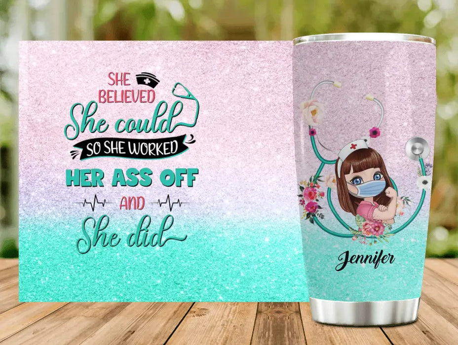 Custom Personalized Nurse Tumbler - Gift Idea For Nurse Lovers - She Believed She Could So She Worked Her Ass Off