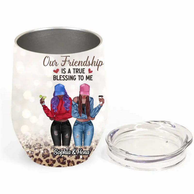 Personalized Besties Wine Tumbler - Best Gift Idea For Friends - Our Friendship Is A True Blessing To Me