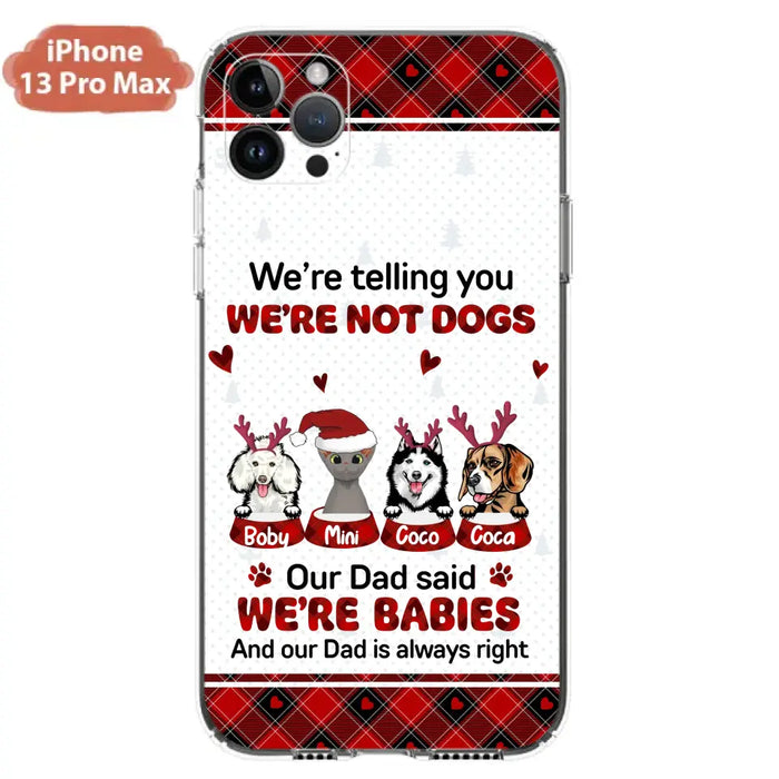 Custom Personalized Pet Phone Case - Gift Idea For Pet Lovers - Upto 4 Pets/Cats/Dogs - We're Telling You We're Not Dogs - Case For iPhone/Samsung