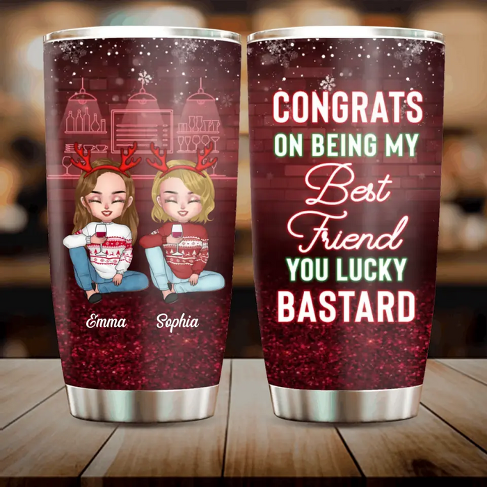 Custom Personalized Besties Tumbler - Christmas Gift Idea for Sisters/Friends/Besties - Congrats On Being My Best Friend You Lucky Bastard