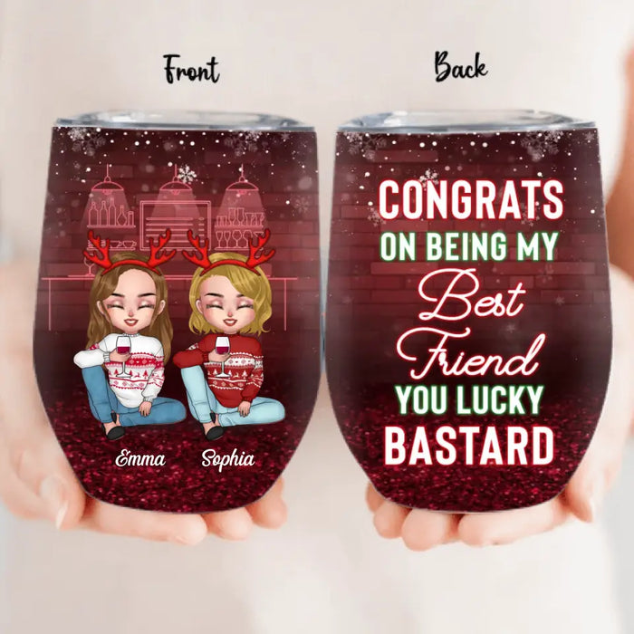 Personalized Besties Wine Tumbler - Christmas Gift Idea for Sisters/Friends/Besties - Congrats On Being My Best Friend You Lucky Bastard