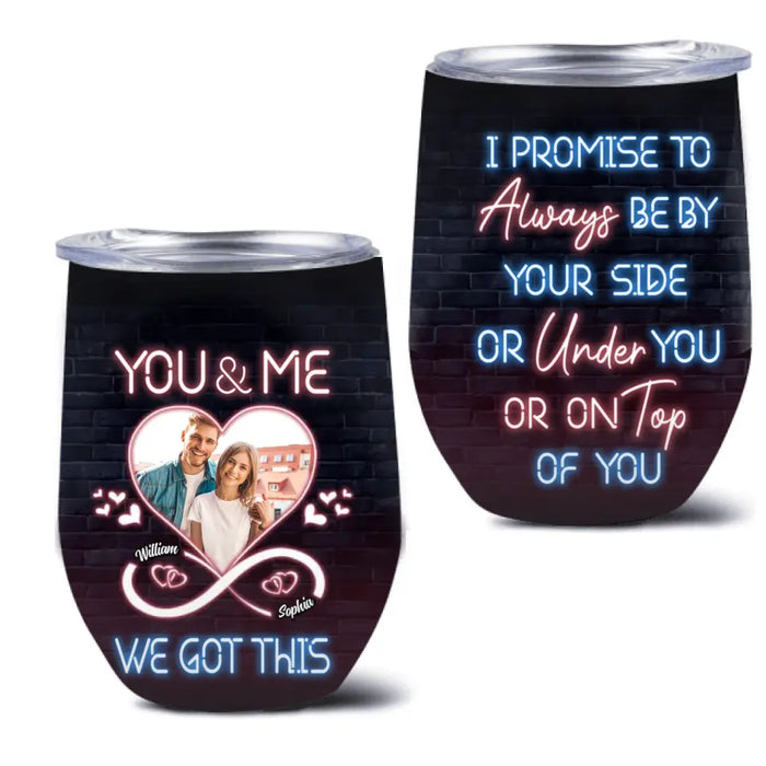 Personalized Couple Wine Tumbler - Custom Couple Photo - Christmas Gift Idea For Couple/ Him/ Her - You & Me We Got This