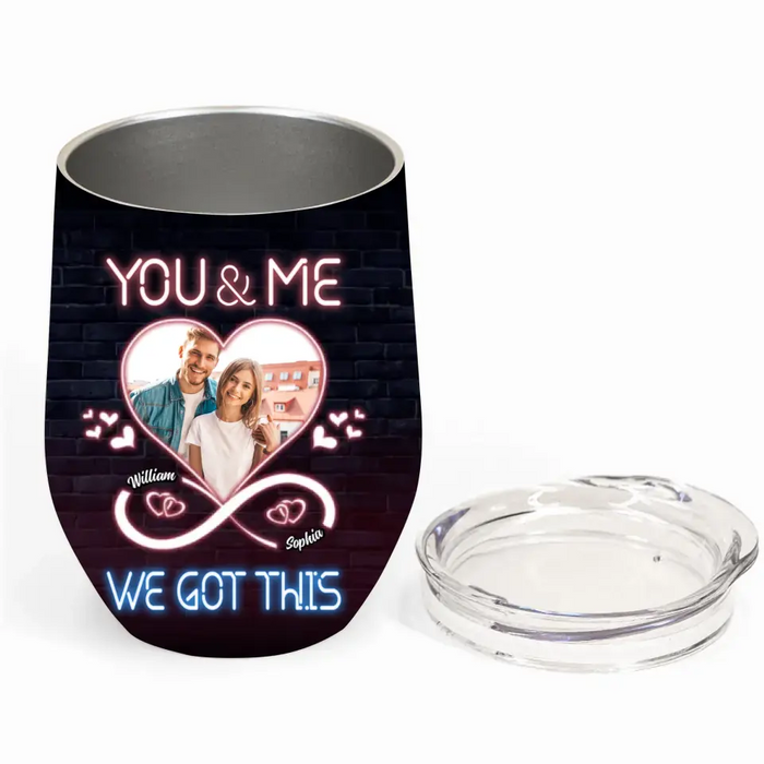 Personalized Couple Wine Tumbler - Custom Couple Photo - Christmas Gift Idea For Couple/ Him/ Her - You & Me We Got This