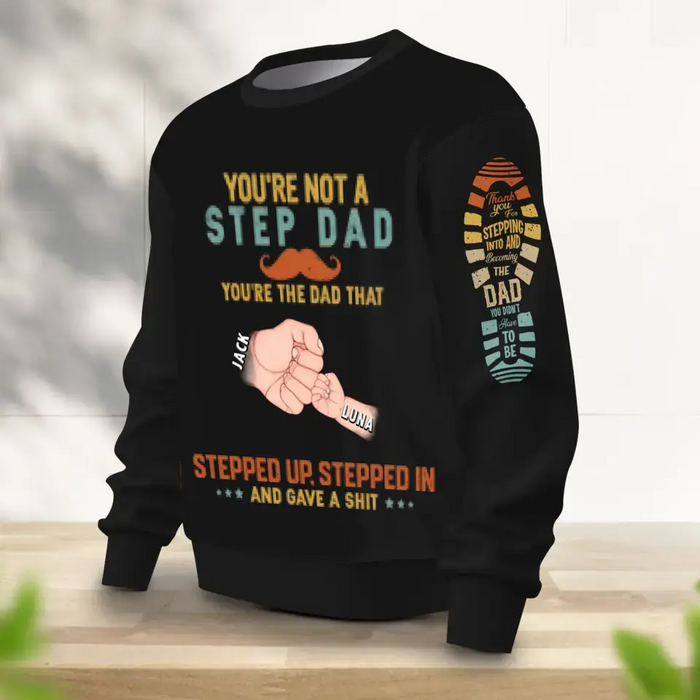 You're Not A Step Dad You're The Dad That Step Up, Step In and Gave Me A Shit - Personalized AOP Sweater - Gift Idea For Step Dad/ Birthday/ Christmas