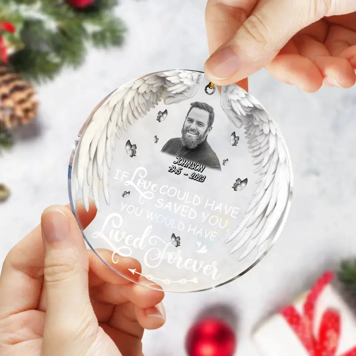 Custom Memorial Circle Acrylic Ornament - Upload Photo - Memorial Gift Idea For Loss Of People/Friends/Family Members - If Love Could Have Saved You